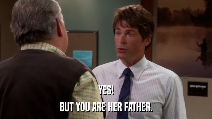 YES! BUT YOU ARE HER FATHER. 