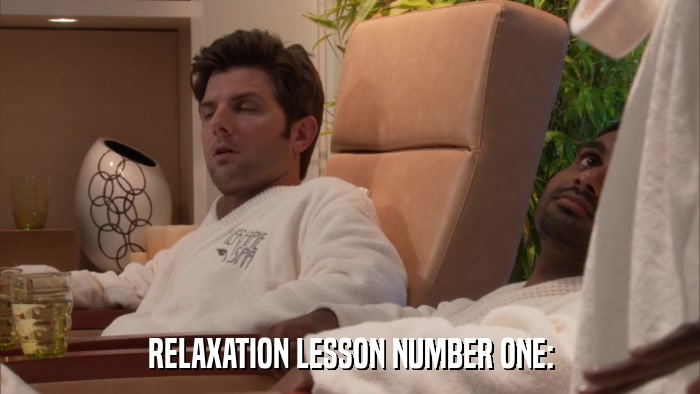 RELAXATION LESSON NUMBER ONE:  
