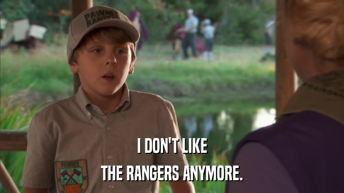 I DON'T LIKE THE RANGERS ANYMORE. 