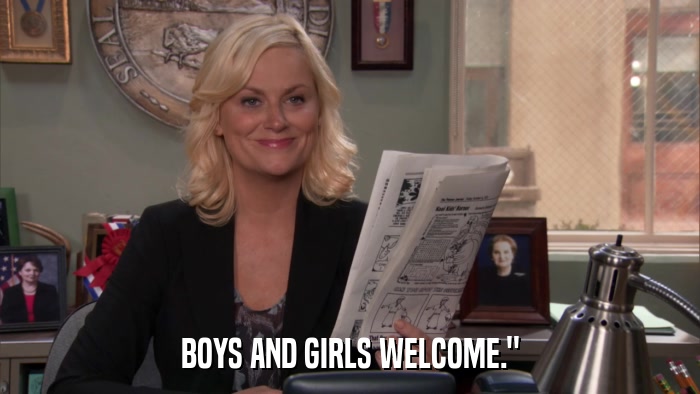 BOYS AND GIRLS WELCOME.