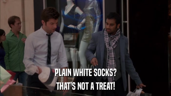 PLAIN WHITE SOCKS? THAT'S NOT A TREAT! 