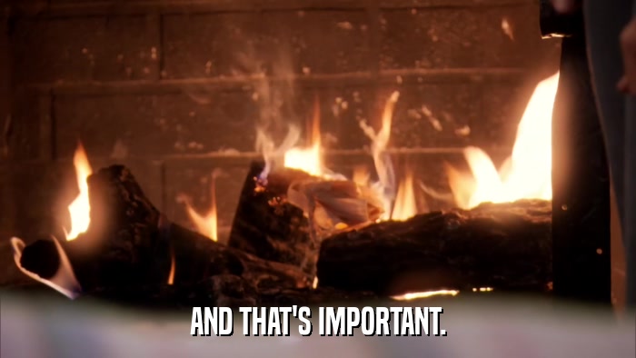 AND THAT'S IMPORTANT.  