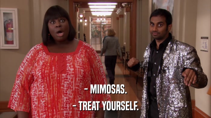 - MIMOSAS. - TREAT YOURSELF. 