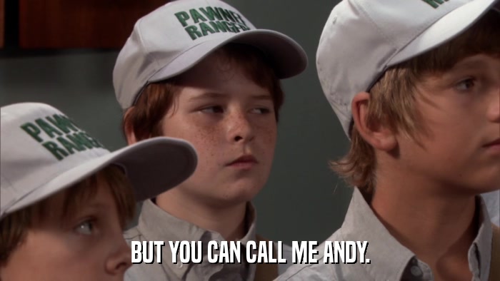 BUT YOU CAN CALL ME ANDY.  