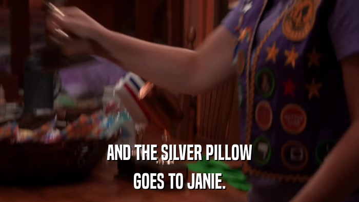 AND THE SILVER PILLOW GOES TO JANIE. 