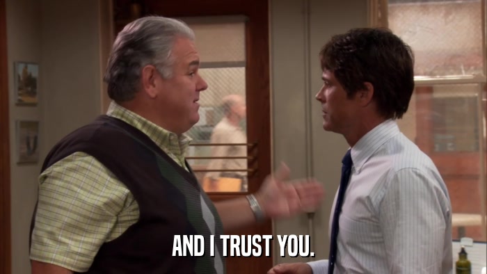 AND I TRUST YOU.  