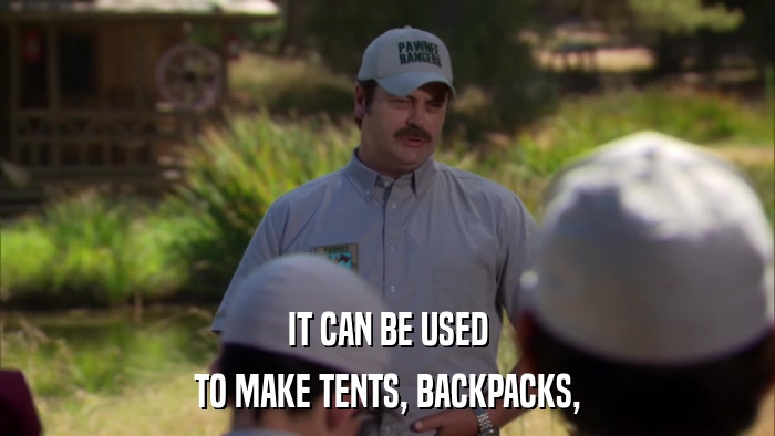 IT CAN BE USED TO MAKE TENTS, BACKPACKS, 