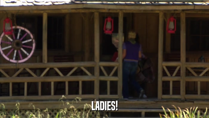 LADIES!  