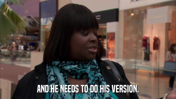 AND HE NEEDS TO DO HIS VERSION.  