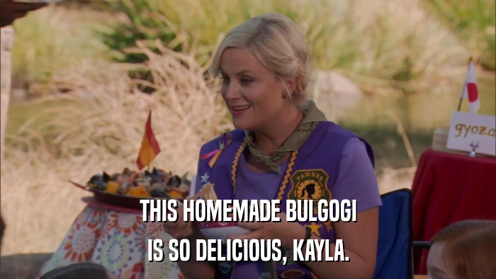 THIS HOMEMADE BULGOGI IS SO DELICIOUS, KAYLA. 