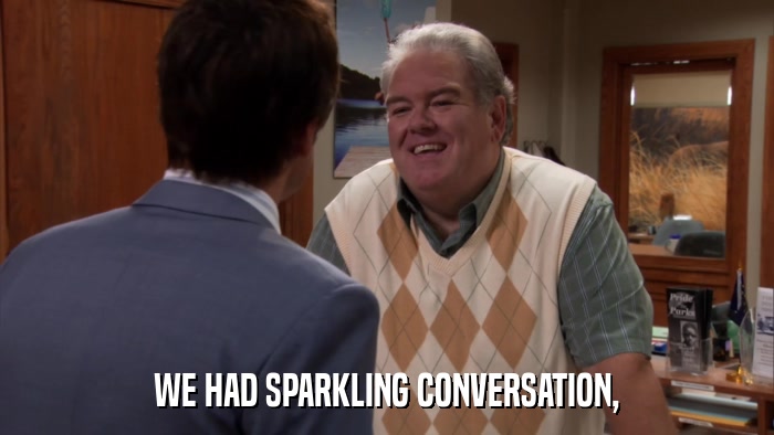 WE HAD SPARKLING CONVERSATION,  