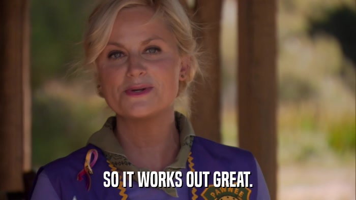 SO IT WORKS OUT GREAT.  