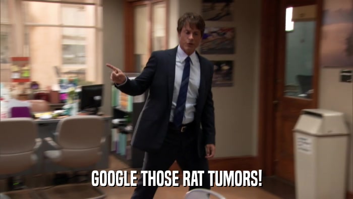GOOGLE THOSE RAT TUMORS!  