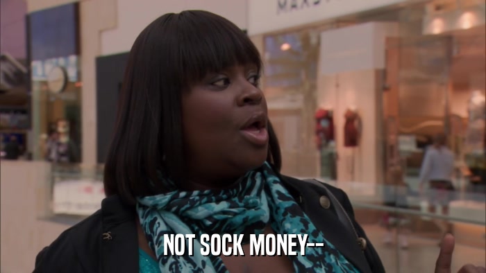 NOT SOCK MONEY--  
