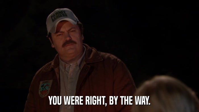 YOU WERE RIGHT, BY THE WAY.  