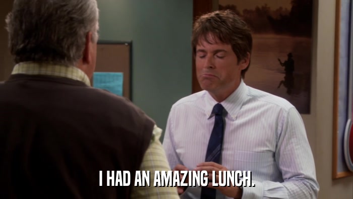 I HAD AN AMAZING LUNCH.  