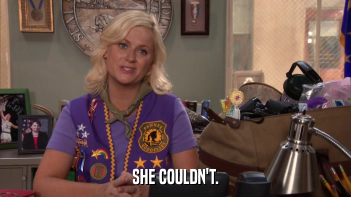 SHE COULDN'T.  