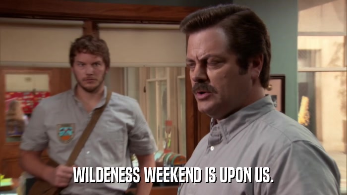 WILDENESS WEEKEND IS UPON US.  