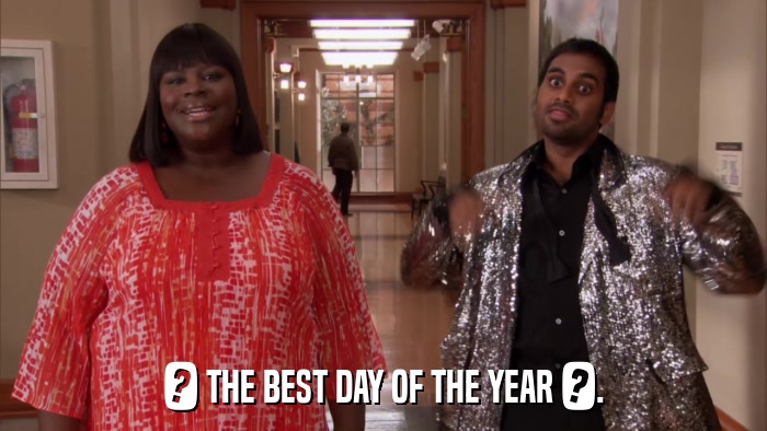 ? THE BEST DAY OF THE YEAR ?.  