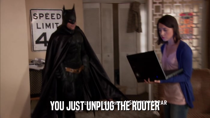YOU JUST UNPLUG THE ROUTER  