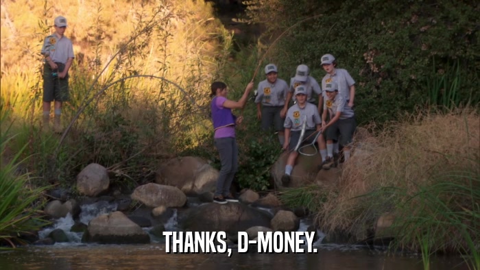 THANKS, D-MONEY.  