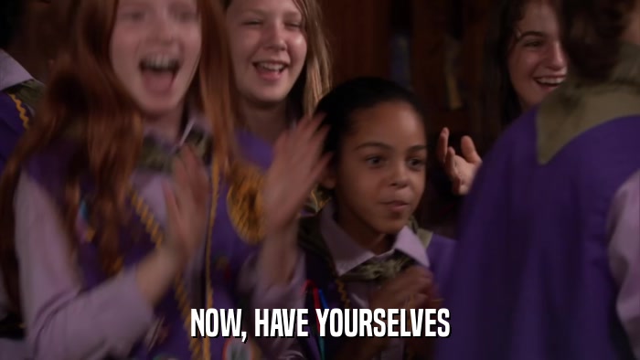 NOW, HAVE YOURSELVES  