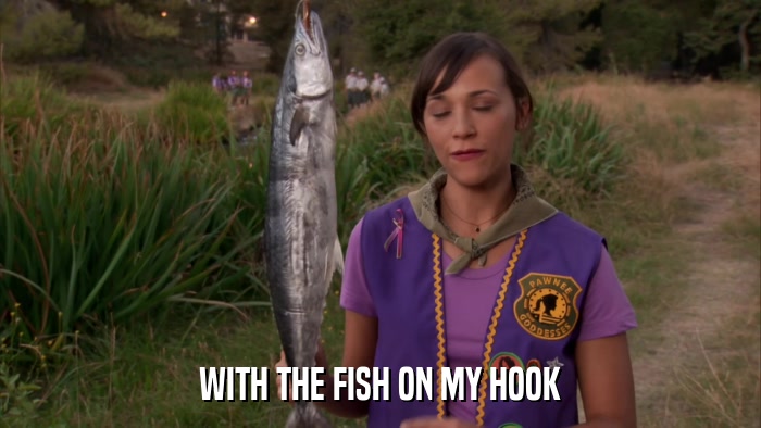 WITH THE FISH ON MY HOOK  