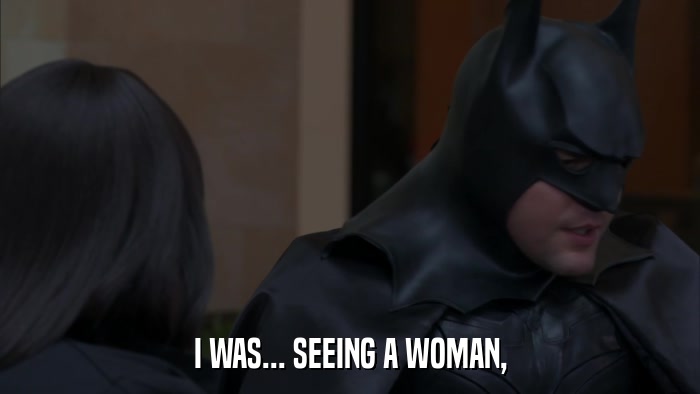 I WAS... SEEING A WOMAN,  