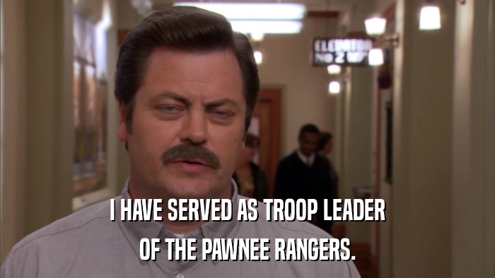 I HAVE SERVED AS TROOP LEADER OF THE PAWNEE RANGERS. 