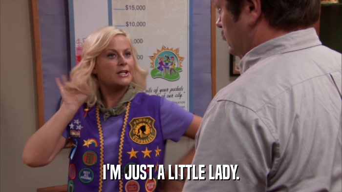 I'M JUST A LITTLE LADY.  