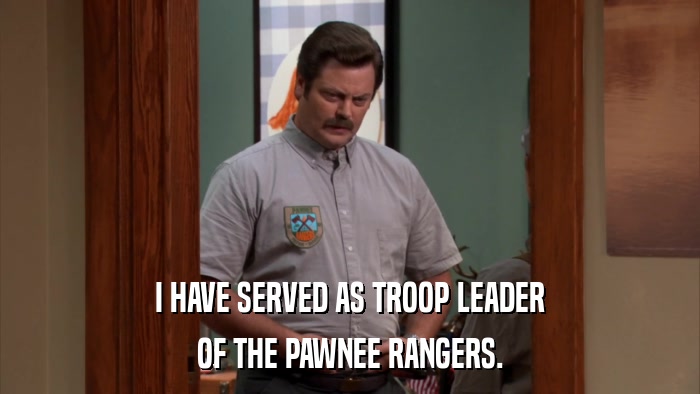 I HAVE SERVED AS TROOP LEADER OF THE PAWNEE RANGERS. 