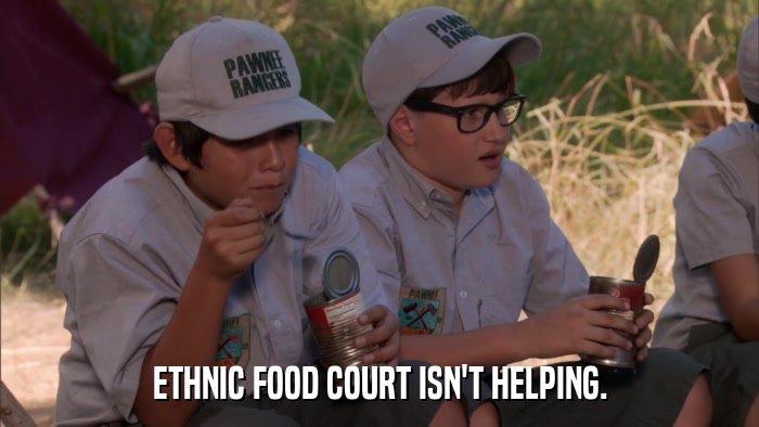 ETHNIC FOOD COURT ISN'T HELPING.  