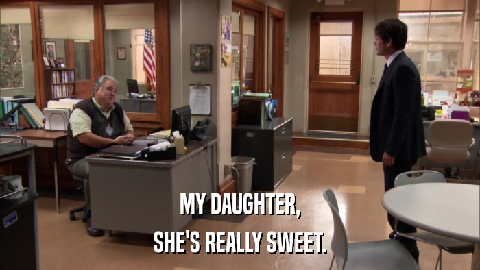 MY DAUGHTER, SHE'S REALLY SWEET. 