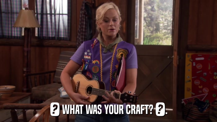 ? WHAT WAS YOUR CRAFT? ?.  