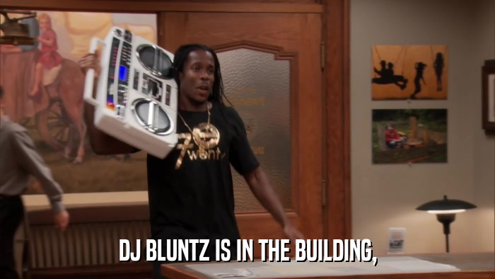 DJ BLUNTZ IS IN THE BUILDING,  
