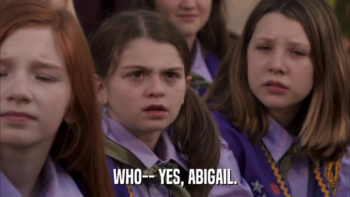 WHO-- YES, ABIGAIL.  
