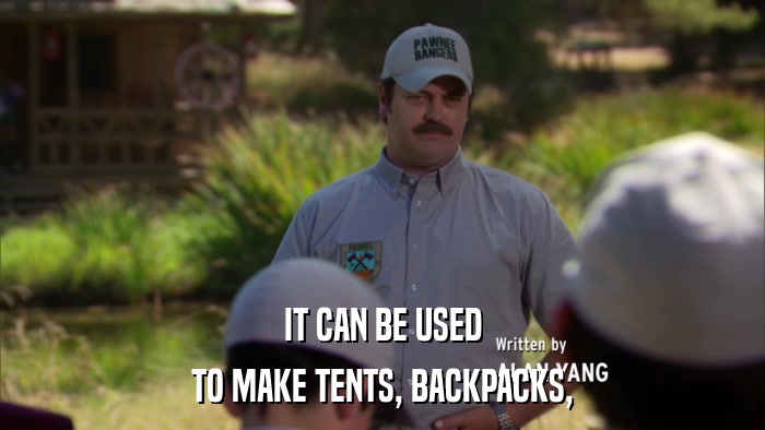 IT CAN BE USED TO MAKE TENTS, BACKPACKS, 