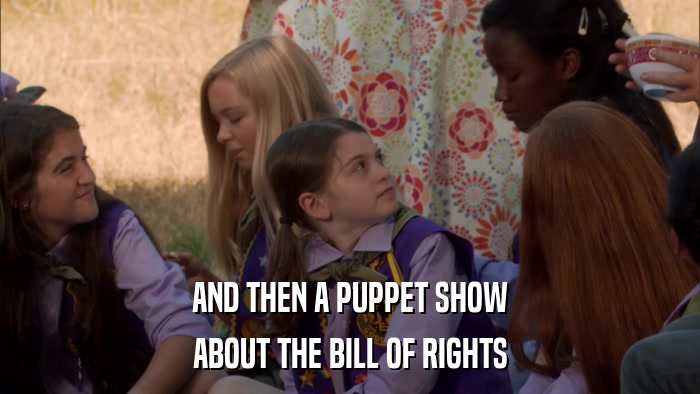 AND THEN A PUPPET SHOW ABOUT THE BILL OF RIGHTS 