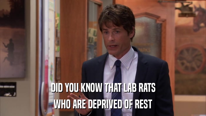 DID YOU KNOW THAT LAB RATS WHO ARE DEPRIVED OF REST 