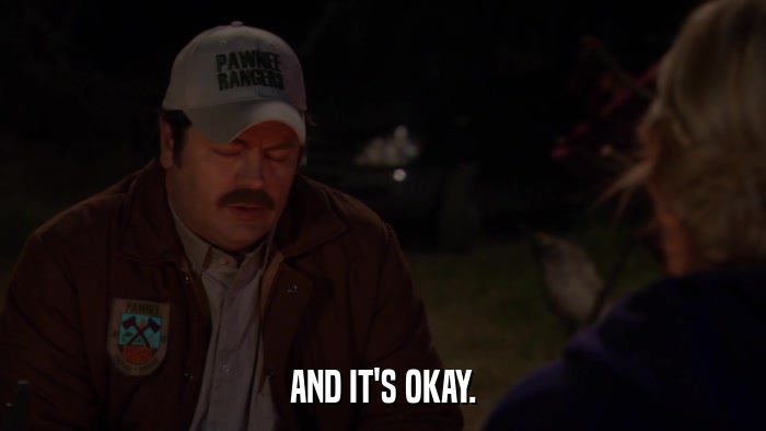 AND IT'S OKAY.  