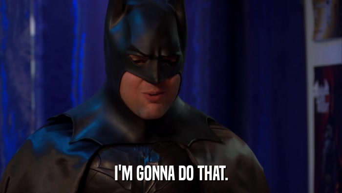I'M GONNA DO THAT.  