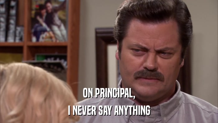 ON PRINCIPAL, I NEVER SAY ANYTHING 