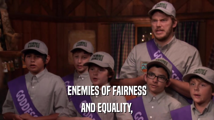 ENEMIES OF FAIRNESS AND EQUALITY, 