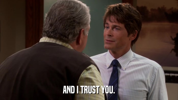 AND I TRUST YOU.  