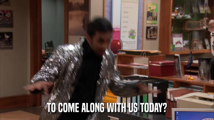 TO COME ALONG WITH US TODAY?  