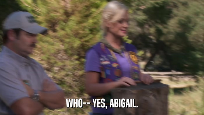 WHO-- YES, ABIGAIL.  