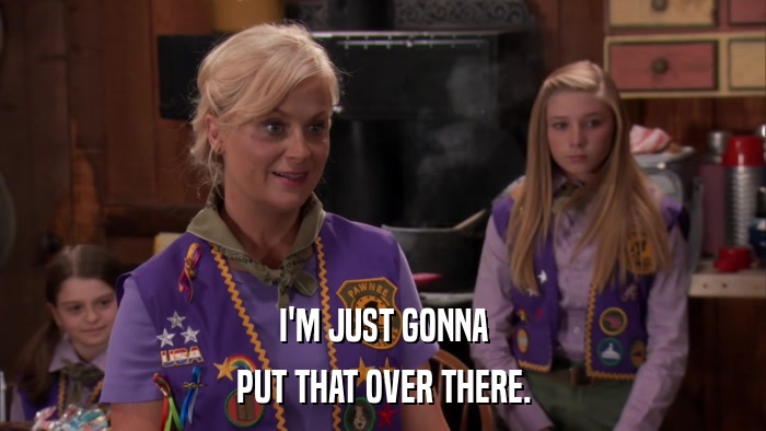 I'M JUST GONNA PUT THAT OVER THERE. 