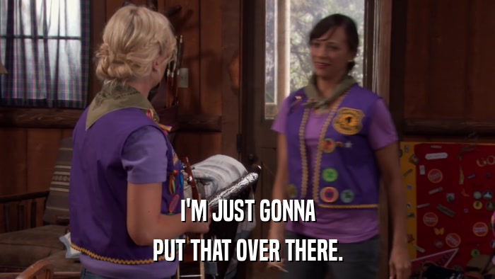 I'M JUST GONNA PUT THAT OVER THERE. 