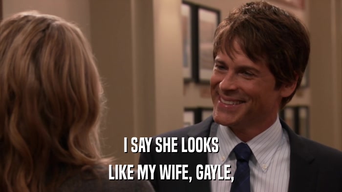 I SAY SHE LOOKS LIKE MY WIFE, GAYLE, 