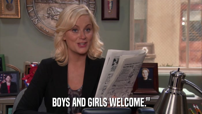 BOYS AND GIRLS WELCOME.